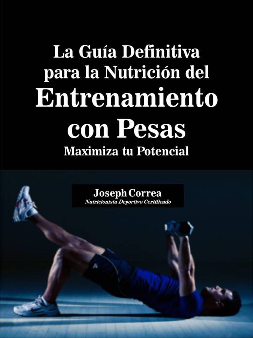 Title details for La Guía Definitiva para la Nutrición del Entrenamiento con Pesas by Joseph Correa - Available